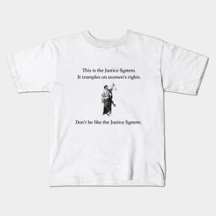 Don't be like the Justice System! Kids T-Shirt